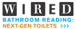WIRED: BATHROOM READING: NEXT-GEN TOILETS
